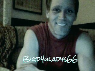 Bigd4uladys66