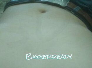 Biggerready