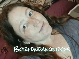 Boredndangerous