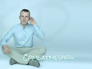 Comeatmeshow