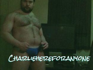 Charliehereforanyone