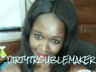 DIRTY_TROUBLEMAKER