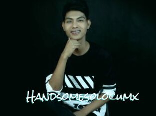 Handsomesolocumx