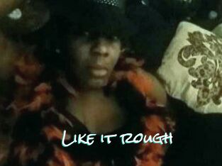 Like_it_rough