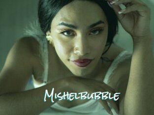 Mishelbubble