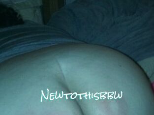 Newtothisbbw