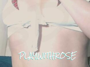 PLAYWITHROSE
