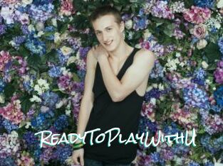 ReadyToPlayWithU