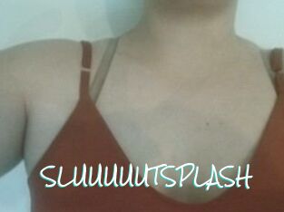 SLUUUUUTSPLASH_