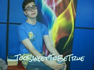 TooSweetToBeTrue