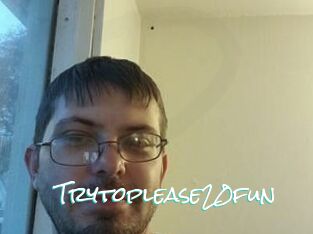 Trytoplease20fun