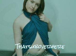 Thatsuboverhere