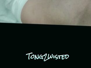 Tong2wisted