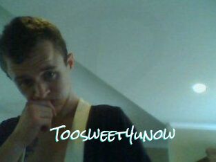 Toosweet4unow