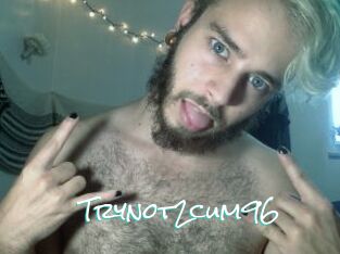 Trynot2cum96