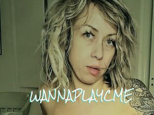 WANNAPLAYCME