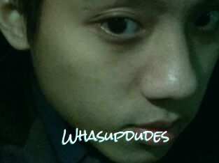 Whasupdudes