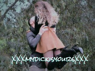 XXXmydickisyoursXXX