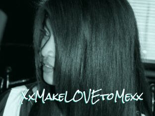 XxMakeLOVEtoMexx