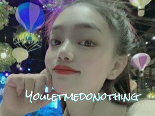Youletmedonothing