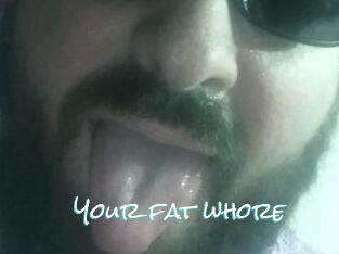 Your_fat_whore