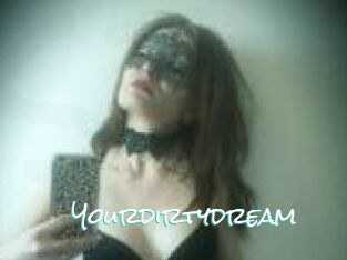 Yourdirtydream