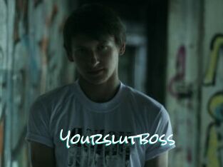 Yourslutboss